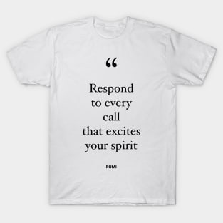 Respond To Every Call That Excites Your Spirit T-Shirt